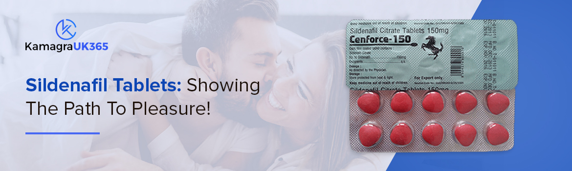 Sildenafil Tablets: Showing the Path To Pleasure!
