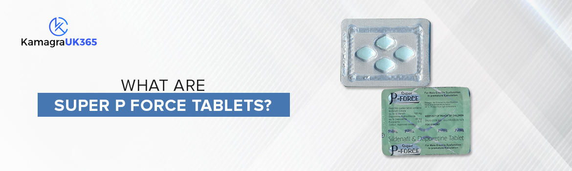 What are Super P Force tablets? What are Super P Force tablets?