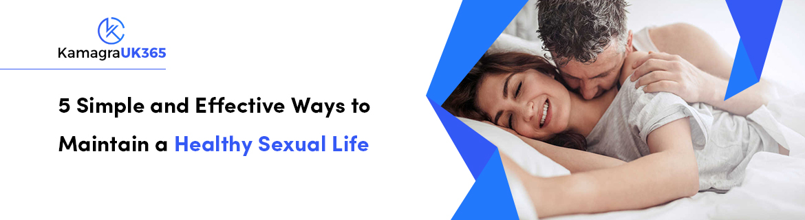 5 Simple and Effective Ways to Maintain a Healthy Sexual Life